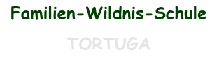 Familien-Wildnis-Schule  TORTUGA